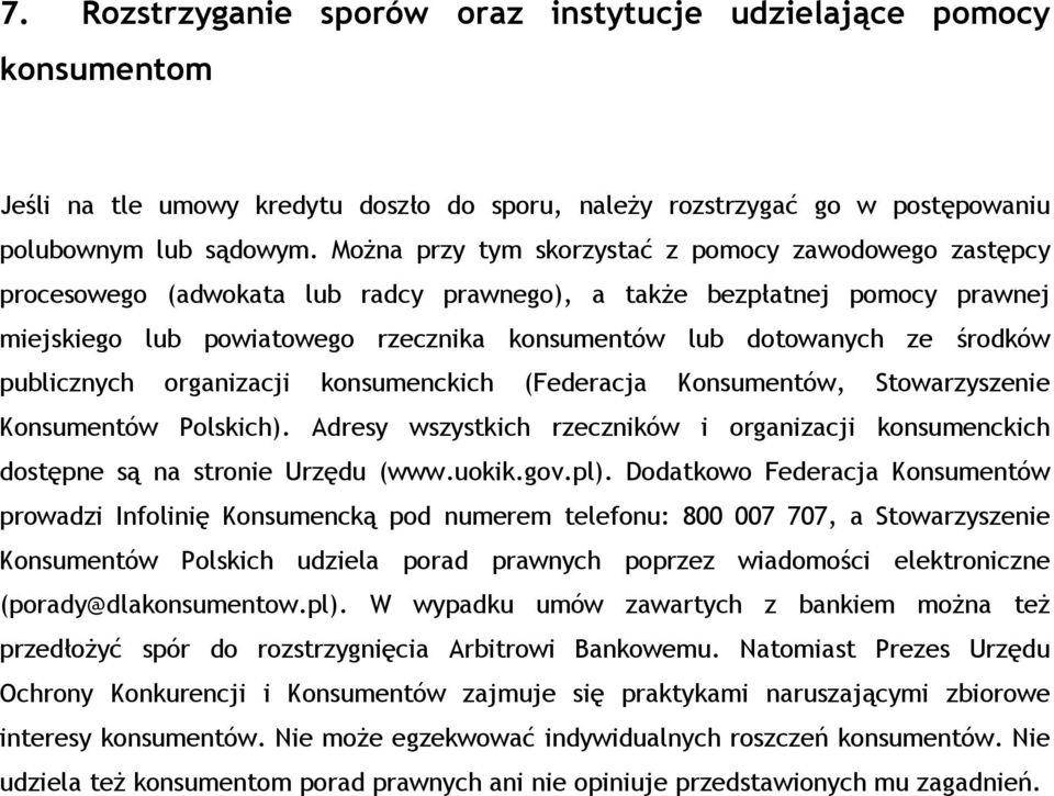 środków publicznych organizacji konsumenckich (Federacja Konsumentów, Stowarzyszenie Konsumentów Polskich). Adresy wszystkich rzeczników i organizacji konsumenckich dostępne są na stronie Urzędu (www.