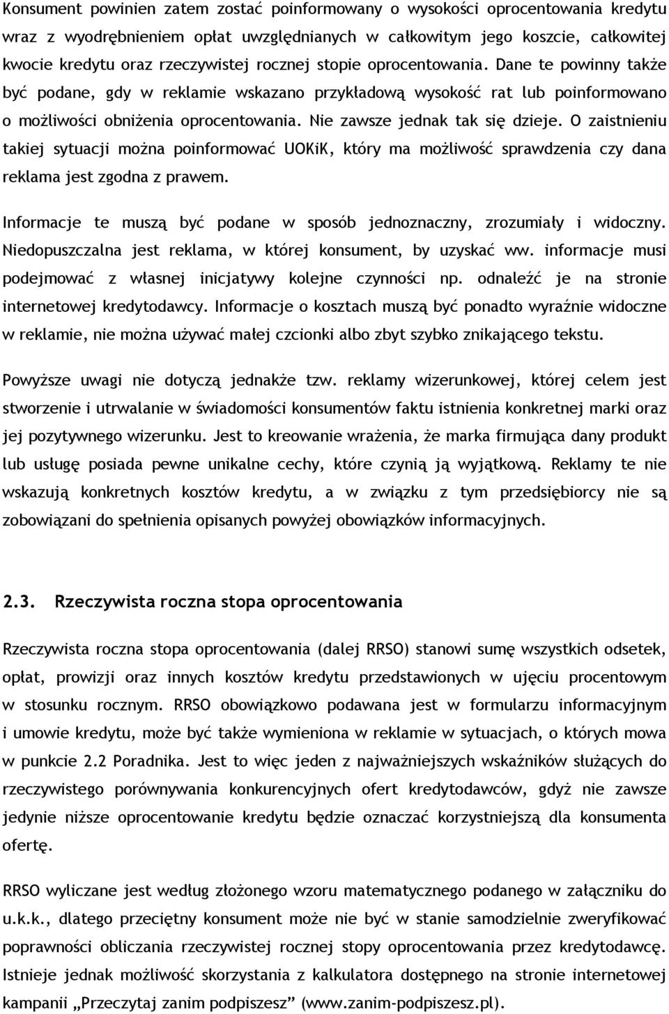 Nie zawsze jednak tak się dzieje. O zaistnieniu takiej sytuacji można poinformować UOKiK, który ma możliwość sprawdzenia czy dana reklama jest zgodna z prawem.