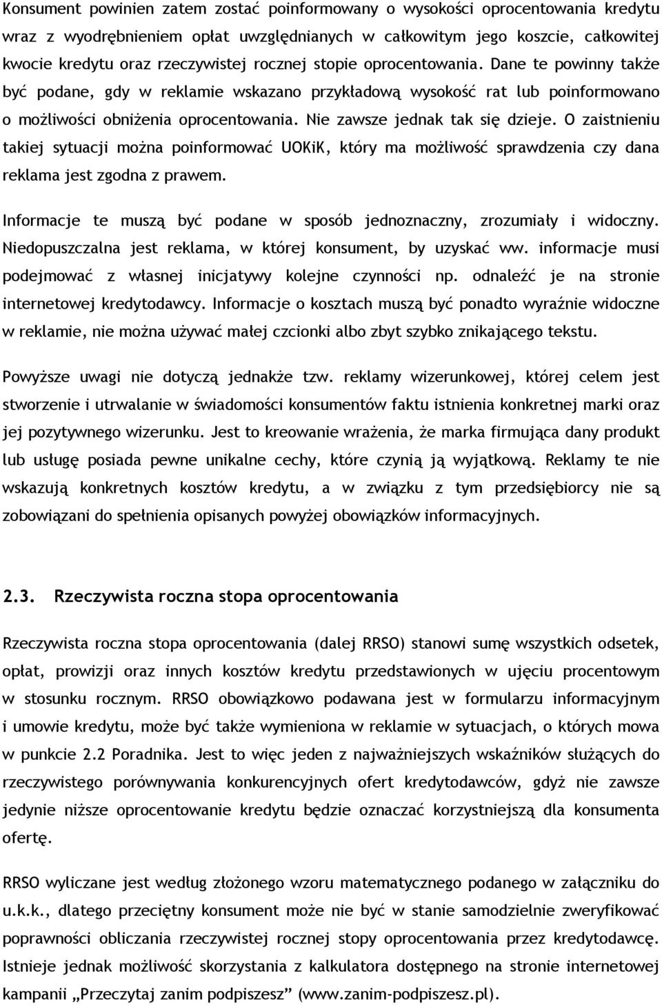 Nie zawsze jednak tak się dzieje. O zaistnieniu takiej sytuacji można poinformować UOKiK, który ma możliwość sprawdzenia czy dana reklama jest zgodna z prawem.