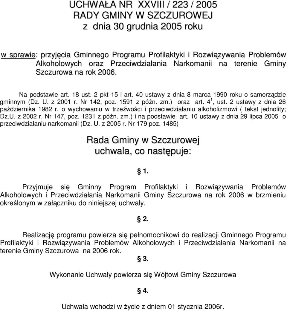 ) oraz art. 4 1, ust. 2 ustawy z dnia 26 października 1982 r. o wychowaniu w trzeźwości i przeciwdziałaniu alkoholizmowi ( tekst jednolity; Dz.U. z 2002 r. Nr 147, poz. 1231 z późn. zm.