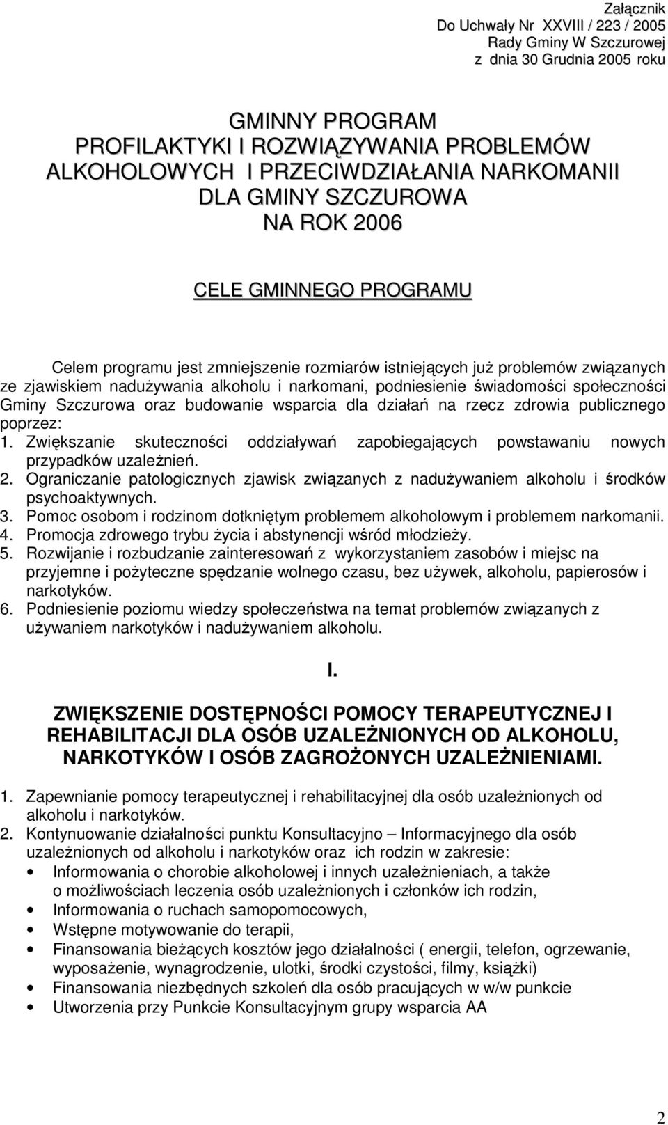 świadomości społeczności Gminy Szczurowa oraz budowanie wsparcia dla działań na rzecz zdrowia publicznego poprzez: 1.