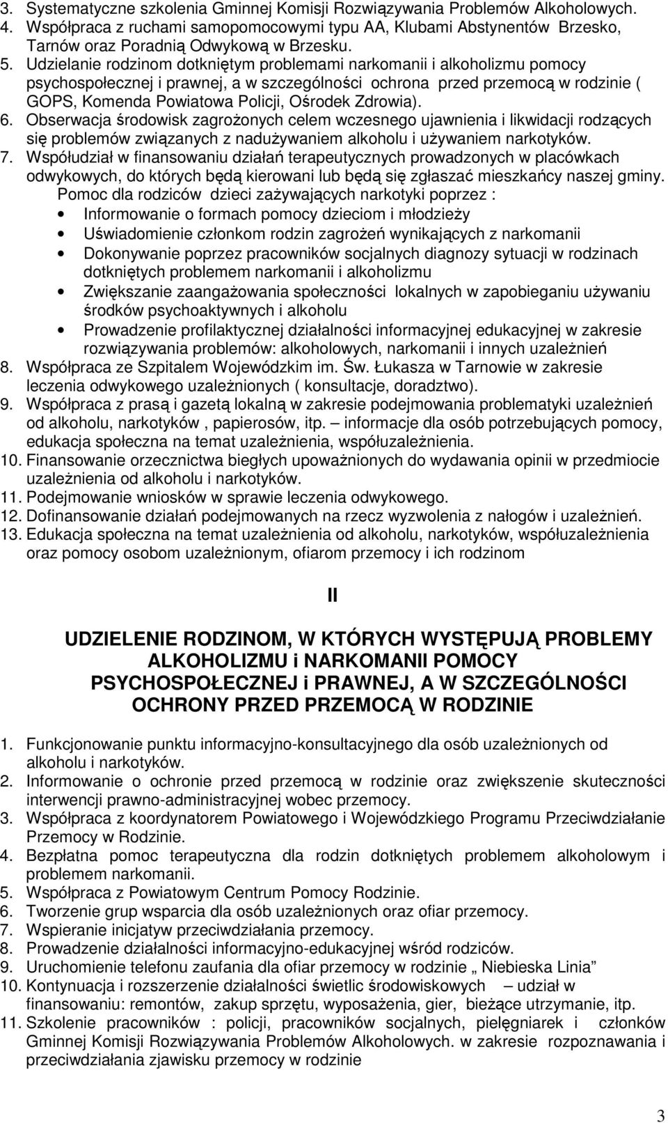 Zdrowia). 6. Obserwacja środowisk zagroŝonych celem wczesnego ujawnienia i likwidacji rodzących się problemów związanych z naduŝywaniem alkoholu i uŝywaniem narkotyków. 7.