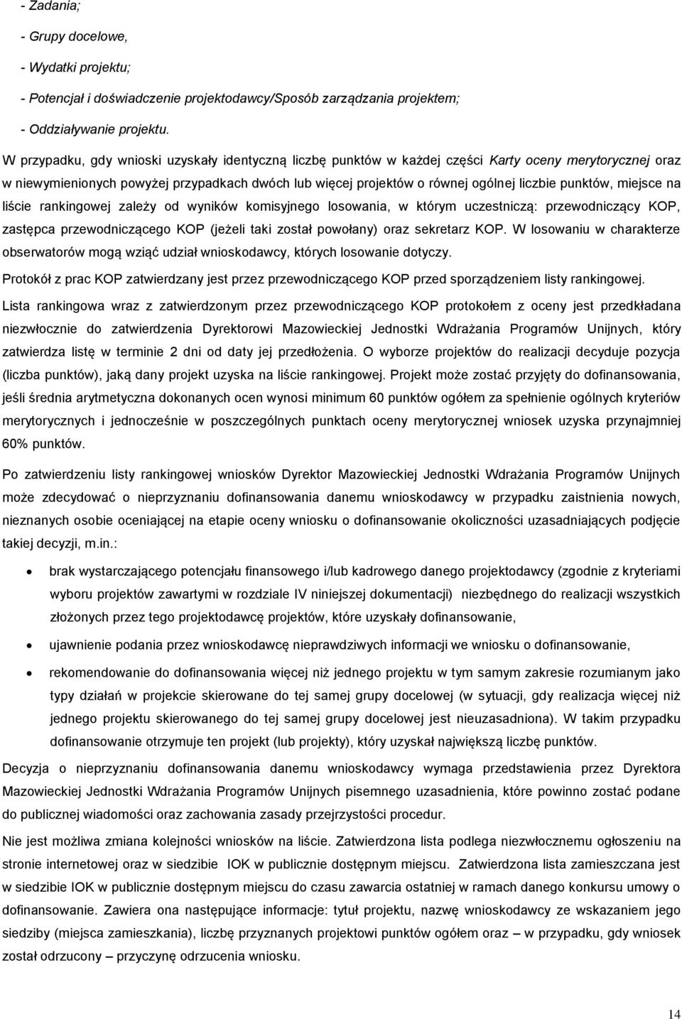 punktów, miejsce na liście rankingowej zależy od wyników komisyjnego losowania, w którym uczestniczą: przewodniczący KOP, zastępca przewodniczącego KOP (jeżeli taki został powołany) oraz sekretarz