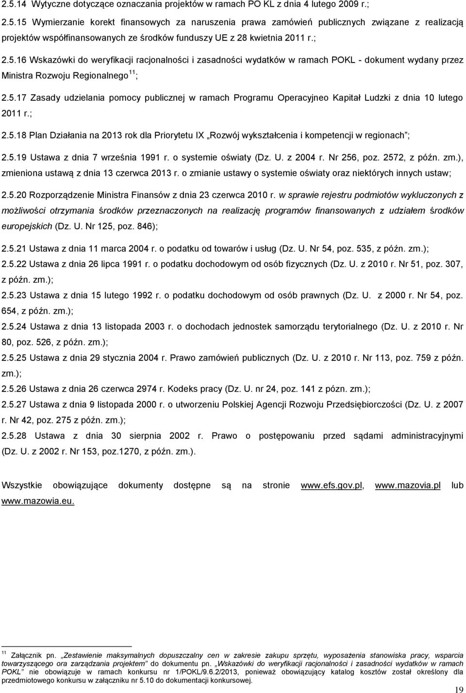 ; 2.5.18 Plan Działania na 2013 rok dla Priorytetu IX Rozwój wykształcenia i kompetencji w regionach ; 2.5.19 Ustawa z dnia 7 września 1991 r. o systemie oświaty (Dz. U. z 2004 r. Nr 256, poz.