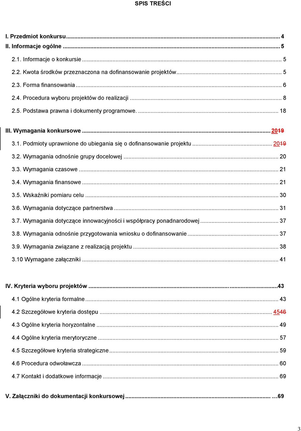 .. 20 3.3. Wymagania czasowe... 21 3.4. Wymagania finansowe... 21 3.5. Wskaźniki pomiaru celu... 30 3.6. Wymagania dotyczące partnerstwa... 31 3.7.