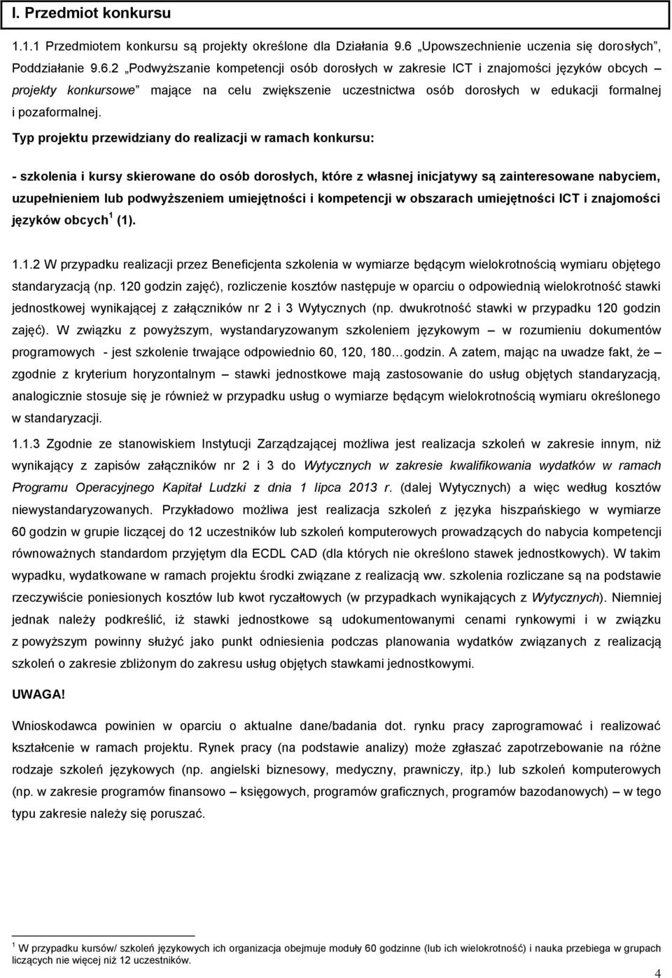2 Podwyższanie kompetencji osób dorosłych w zakresie ICT i znajomości języków obcych projekty konkursowe mające na celu zwiększenie uczestnictwa osób dorosłych w edukacji formalnej i pozaformalnej.