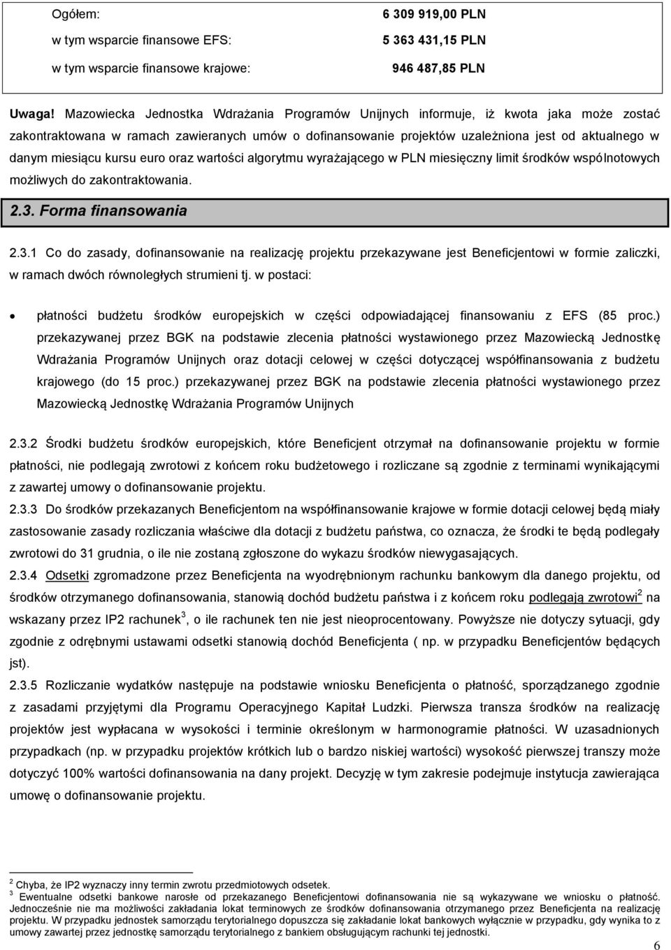 miesiącu kursu euro oraz wartości algorytmu wyrażającego w PLN miesięczny limit środków wspólnotowych możliwych do zakontraktowania. 2.3.