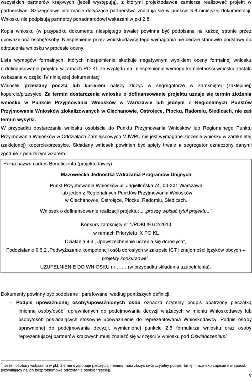 Kopia wniosku (w przypadku dokumentu niespiętego trwale) powinna być podpisana na każdej stronie przez upoważnioną osobę/osoby.