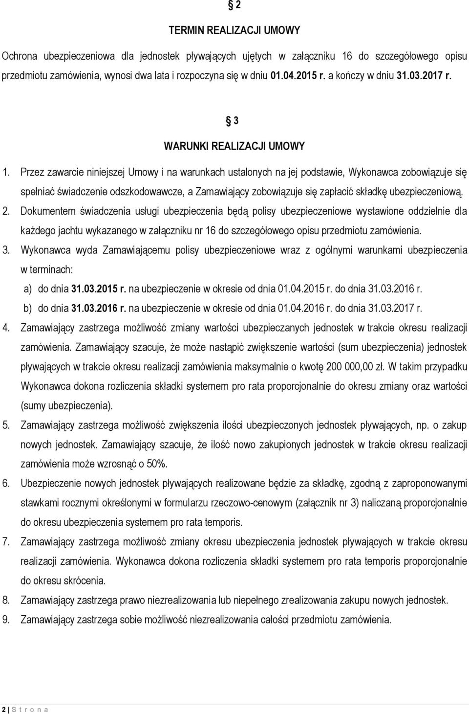 Przez zawarcie niniejszej Umowy i na warunkach ustalonych na jej podstawie, Wykonawca zobowiązuje się spełniać świadczenie odszkodowawcze, a Zamawiający zobowiązuje się zapłacić składkę