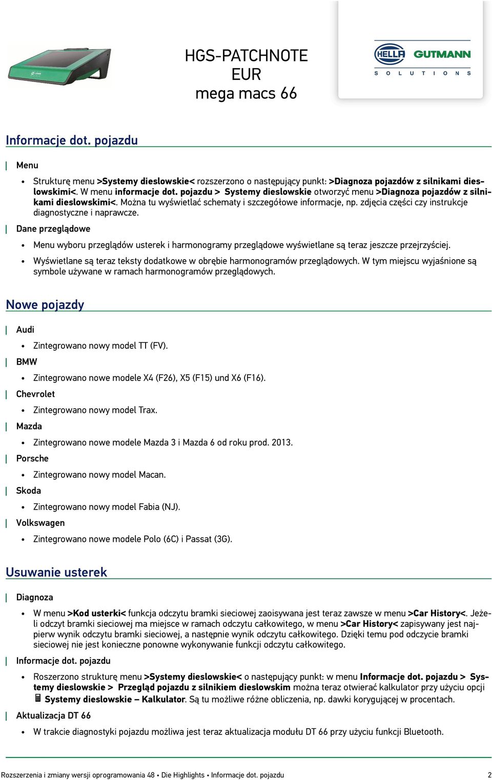 zdjęcia części czy instrukcje diagnostyczne i naprawcze. Dane przeglądowe Menu wyboru przeglądów usterek i harmonogramy przeglądowe wyświetlane są teraz jeszcze przejrzyściej.