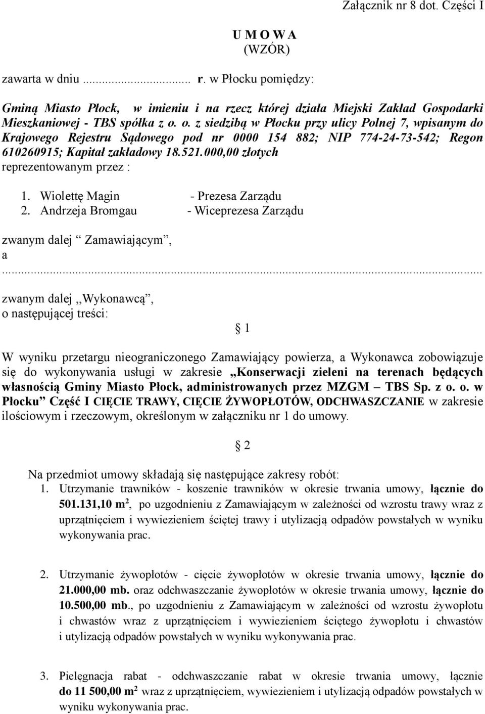 000,00 złotych reprezentowanym przez : 1. Wiolettę Magin - Prezesa Zarządu 2. Andrzeja Bromgau - Wiceprezesa Zarządu zwanym dalej Zamawiającym, a.