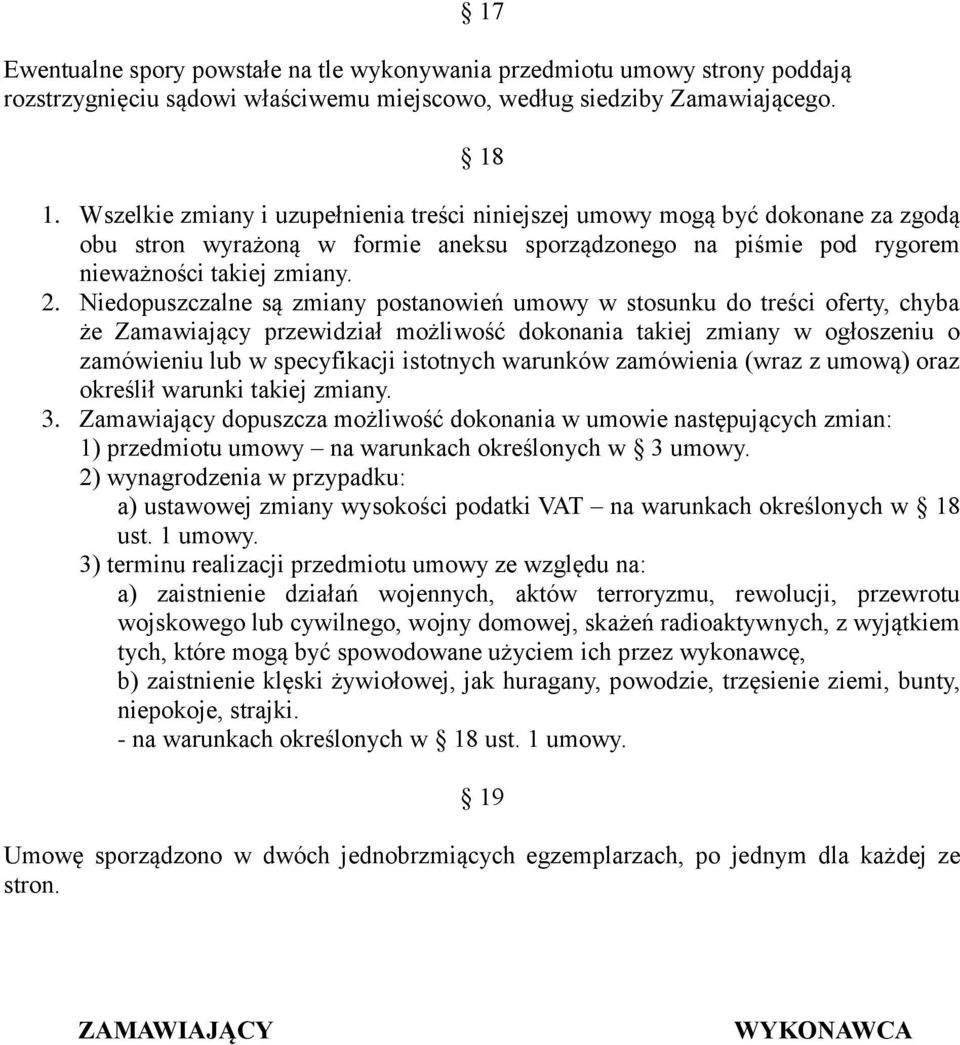 Niedopuszczalne są zmiany postanowień umowy w stosunku do treści oferty, chyba że Zamawiający przewidział możliwość dokonania takiej zmiany w ogłoszeniu o zamówieniu lub w specyfikacji istotnych