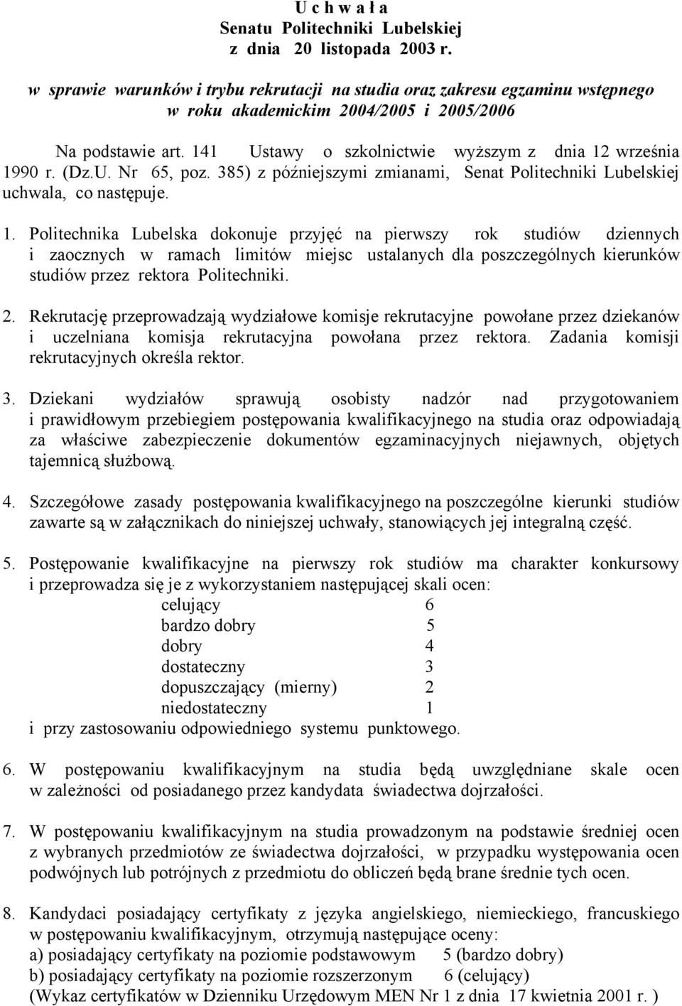 (Dz.U. Nr 65, poz. 385) z późniejszymi zmianami, Senat Politechniki Lubelskiej uchwala, co następuje. 1.