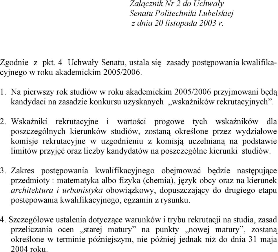 05/2006 przyjmowani będą kandydaci na zasadzie konkursu uzyskanych wskaźników rekrutacyjnych. 2.