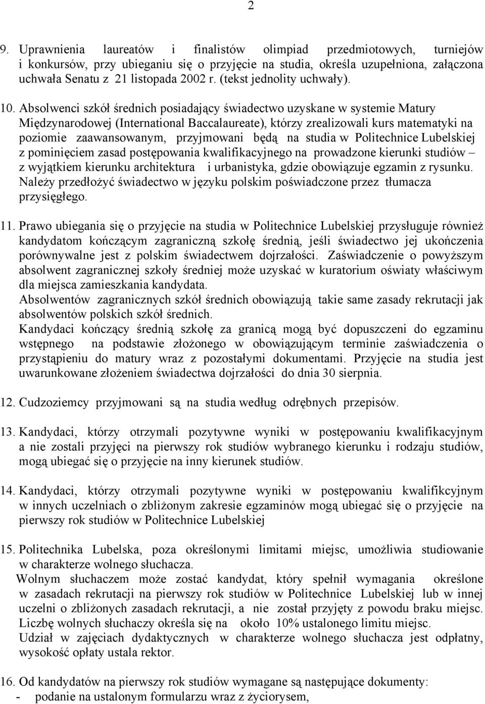 Absolwenci szkół średnich posiadający świadectwo uzyskane w systemie Matury Międzynarodowej (International Baccalaureate), którzy zrealizowali kurs matematyki na poziomie zaawansowanym, przyjmowani