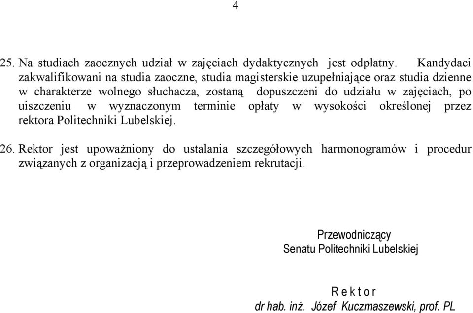 dopuszczeni do udziału w zajęciach, po uiszczeniu w wyznaczonym terminie opłaty w wysokości określonej przez rektora Politechniki Lubelskiej. 26.