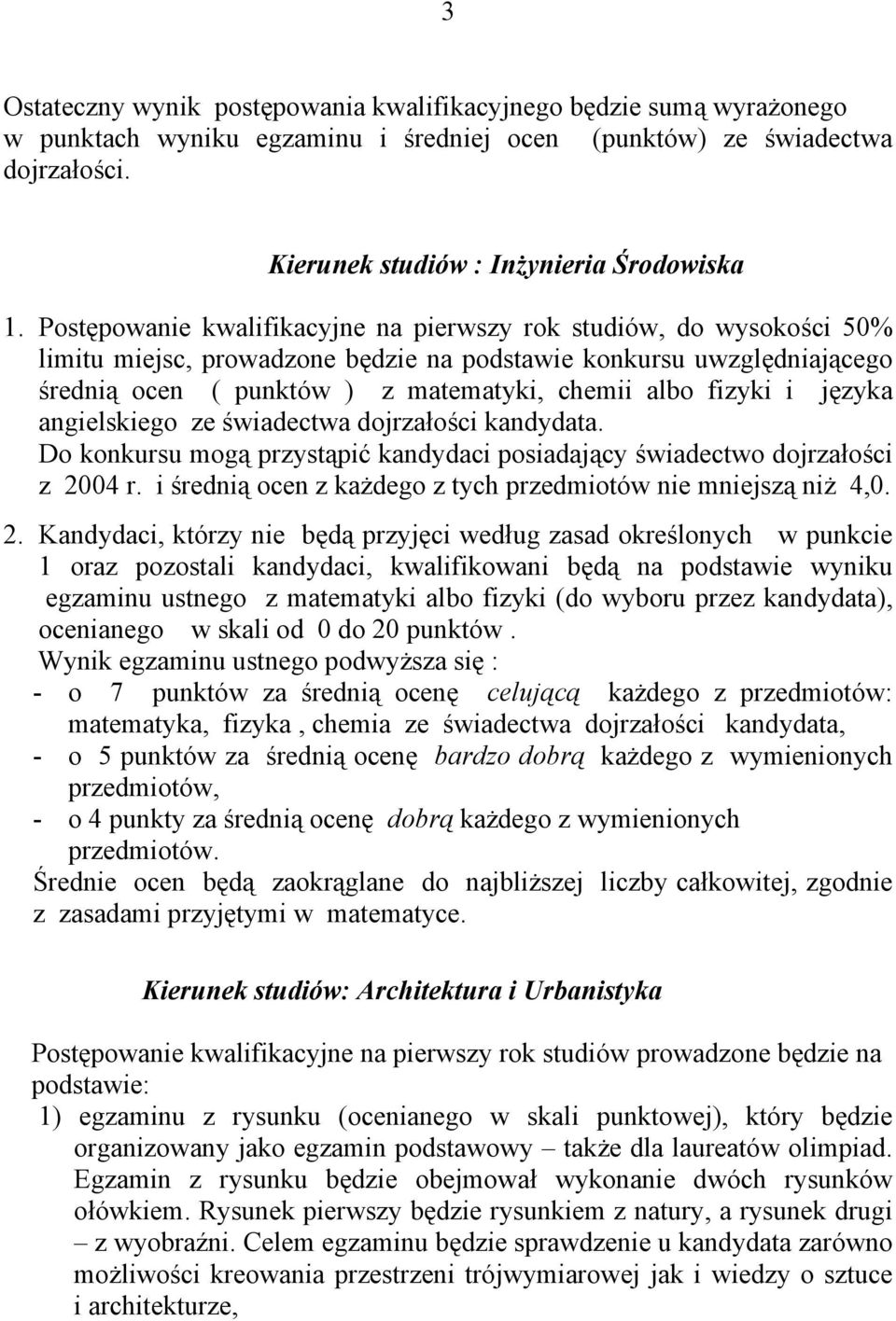 i języka angielskiego ze świadectwa dojrzałości kandydata. Do konkursu mogą przystąpić kandydaci posiadający świadectwo dojrzałości z 2004 r.