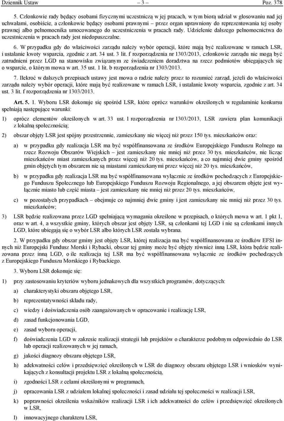 reprezentowania tej osoby prawnej albo pełnomocnika umocowanego do uczestniczenia w pracach rady. Udzielenie dalszego pełnomocnictwa do uczestniczenia w pracach rady jest niedopuszczalne. 6.