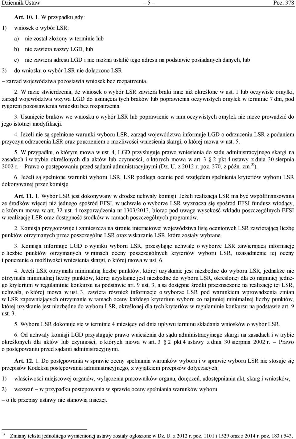 danych, lub 2) do wniosku o wybór LSR nie dołączono LSR zarząd województwa pozostawia wniosek bez rozpatrzenia. 2. W razie stwierdzenia, że wniosek o wybór LSR zawiera braki inne niż określone w ust.