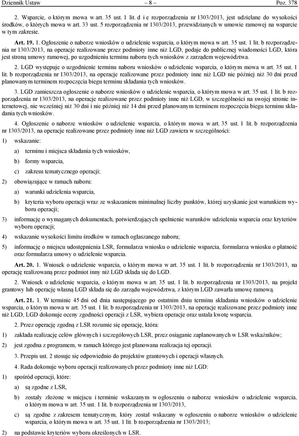 b rozporządzenia nr 1303/2013, na operacje realizowane przez podmioty inne niż LGD, podaje do publicznej wiadomości LGD, która jest stroną umowy ramowej, po uzgodnieniu terminu naboru tych wniosków z