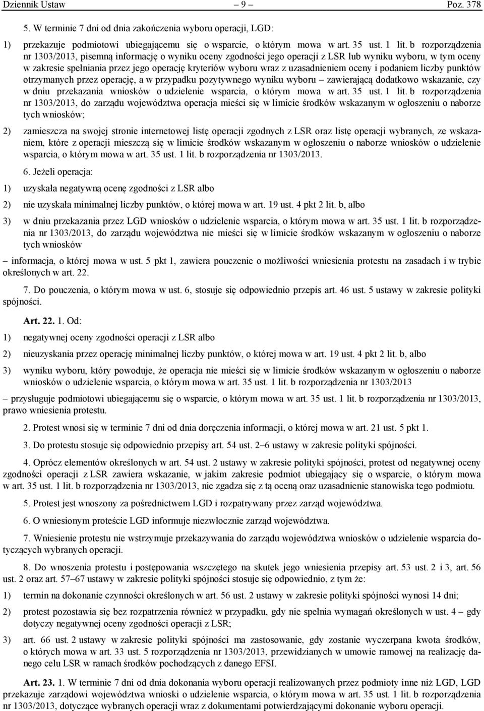 uzasadnieniem oceny i podaniem liczby punktów otrzymanych przez operację, a w przypadku pozytywnego wyniku wyboru zawierającą dodatkowo wskazanie, czy w dniu przekazania wniosków o udzielenie