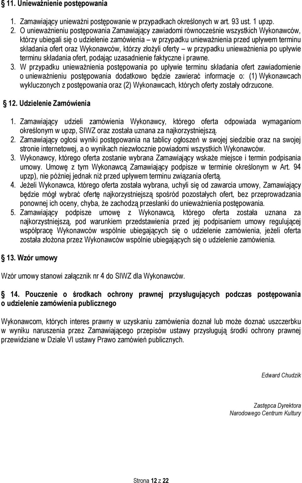 Wykonawców, którzy złożyli oferty w przypadku unieważnienia po upływie terminu składania ofert, podając uzasadnienie faktyczne i prawne. 3.