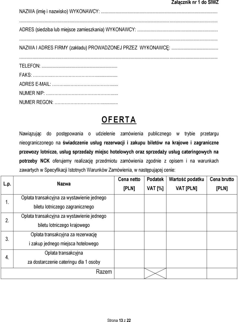 Nawiązując do postępowania o udzielenie zamówienia publicznego w trybie przetargu nieograniczonego na świadczenie usług rezerwacji i zakupu biletów na krajowe i zagraniczne przewozy lotnicze, usług