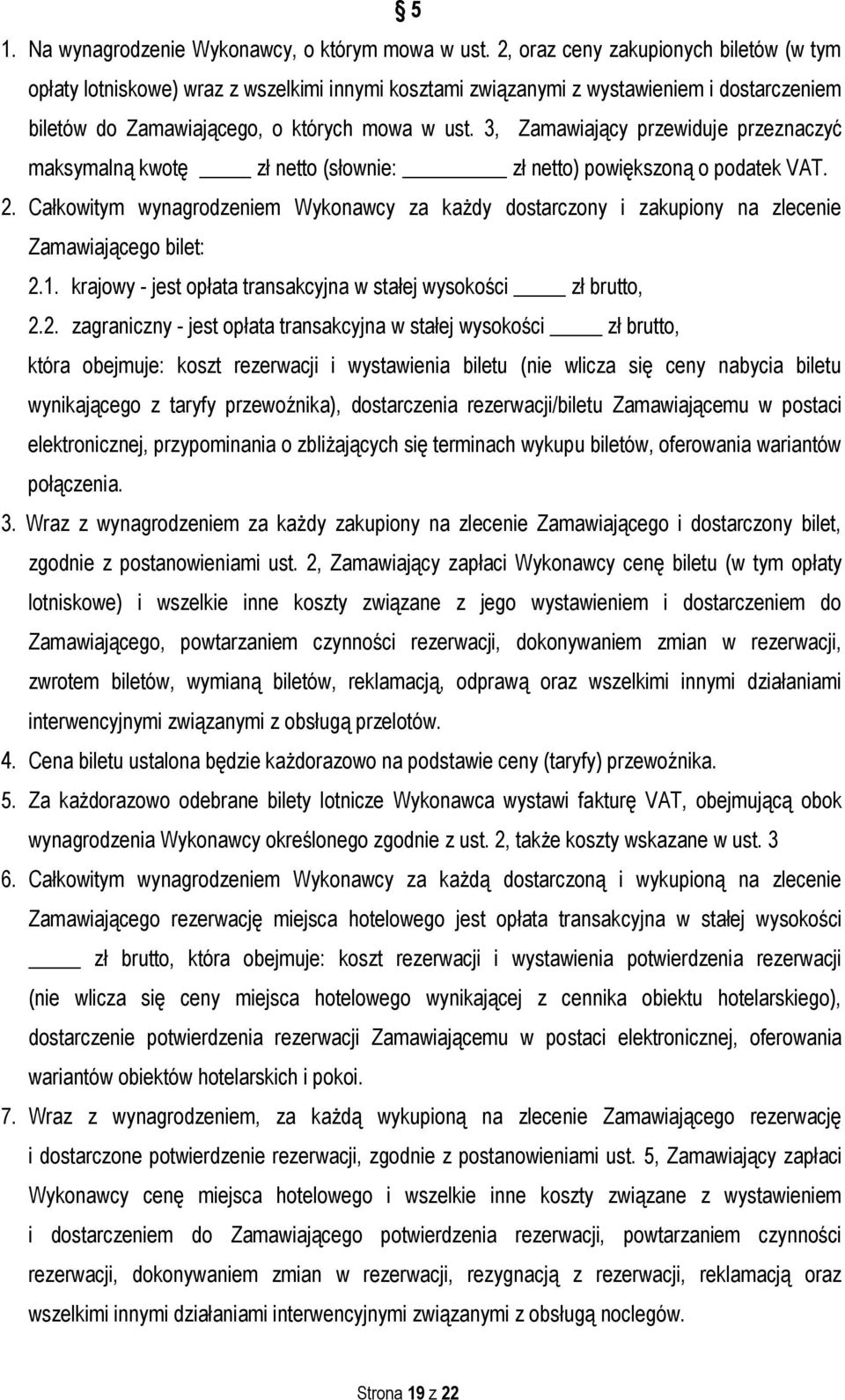 3, Zamawiający przewiduje przeznaczyć maksymalną kwotę zł netto (słownie: zł netto) powiększoną o podatek VAT. 2.
