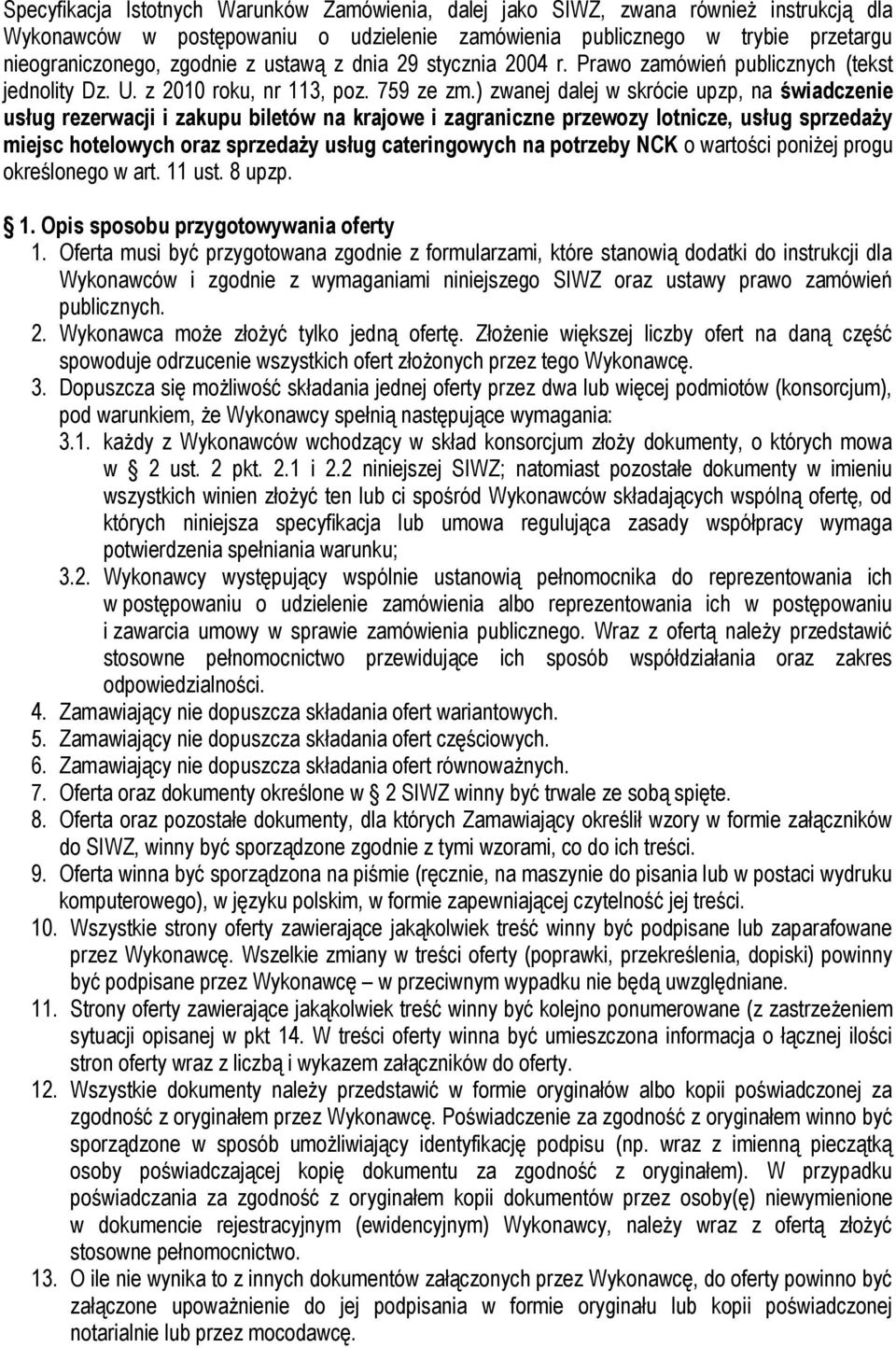 ) zwanej dalej w skrócie upzp, na świadczenie usług rezerwacji i zakupu biletów na krajowe i zagraniczne przewozy lotnicze, usług sprzedaży miejsc hotelowych oraz sprzedaży usług cateringowych na