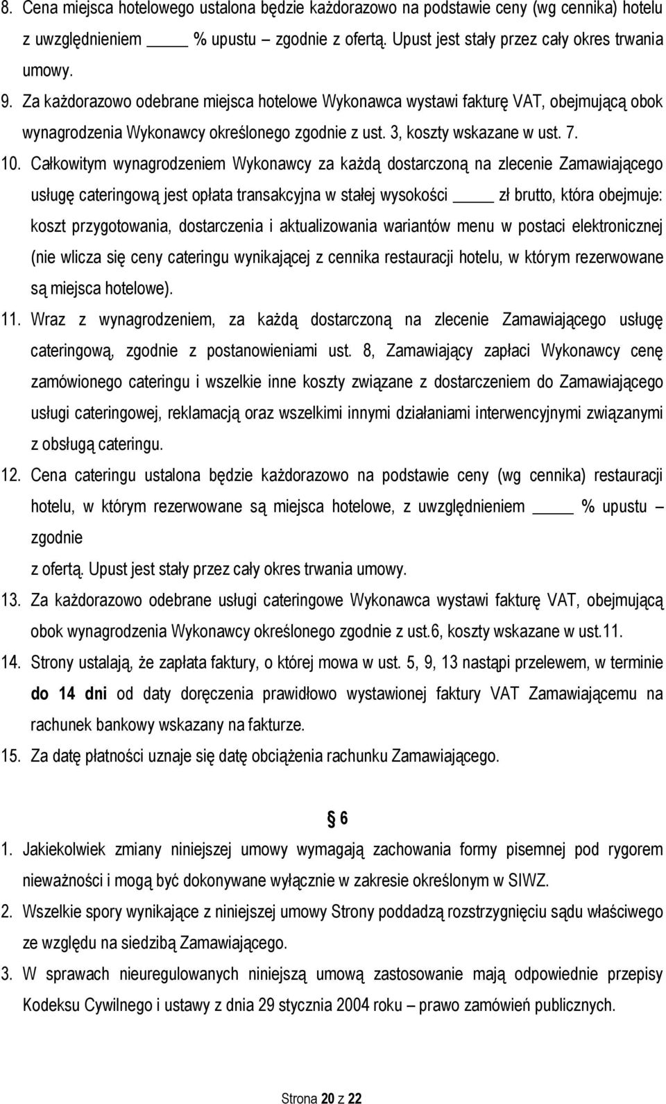 Całkowitym wynagrodzeniem Wykonawcy za każdą dostarczoną na zlecenie Zamawiającego usługę cateringową jest opłata transakcyjna w stałej wysokości zł brutto, która obejmuje: koszt przygotowania,