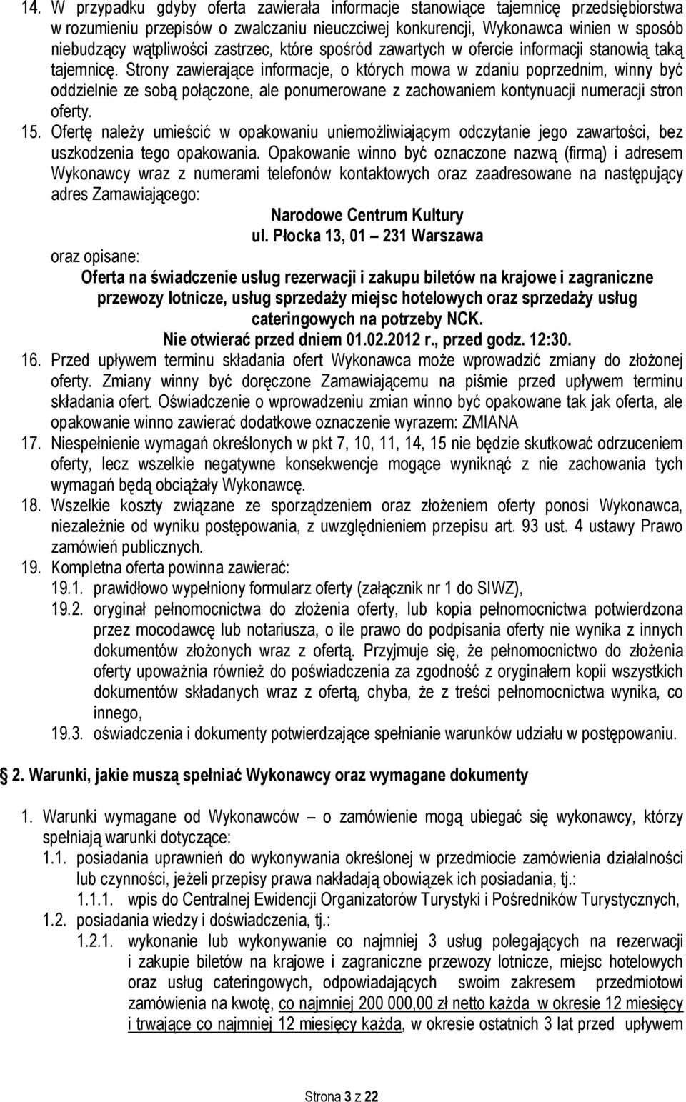 Strony zawierające informacje, o których mowa w zdaniu poprzednim, winny być oddzielnie ze sobą połączone, ale ponumerowane z zachowaniem kontynuacji numeracji stron oferty. 15.