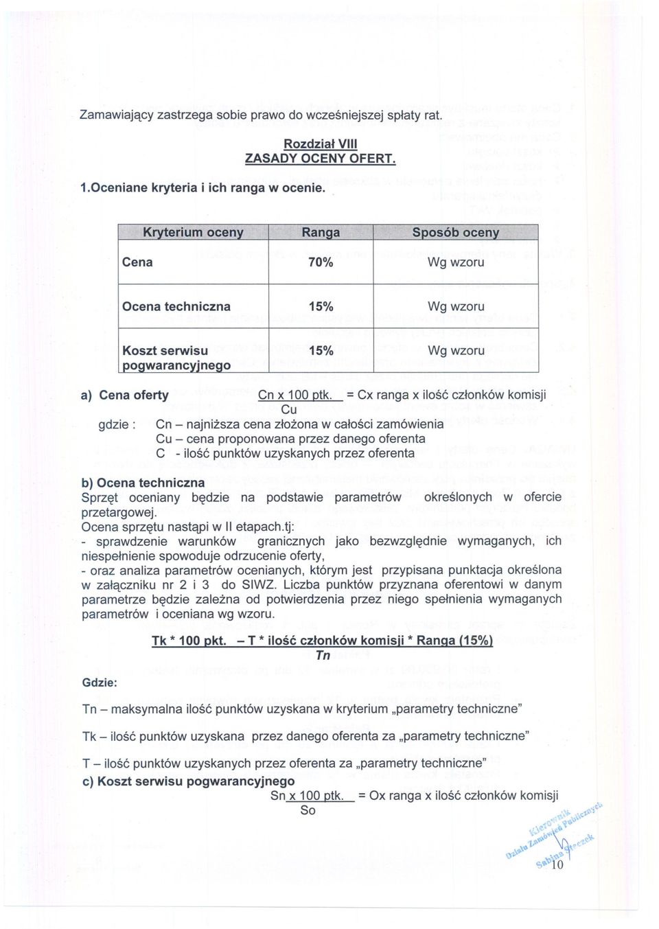 = Cx ranga x ilosc czlonków komisji Cu gdzie: Cn - najnizsza cena zlozona w calosci zamówienia Cu - cena proponowana przez danego oferenta C - ilosc punktów uzyskanych przez oferenta b) Ocena