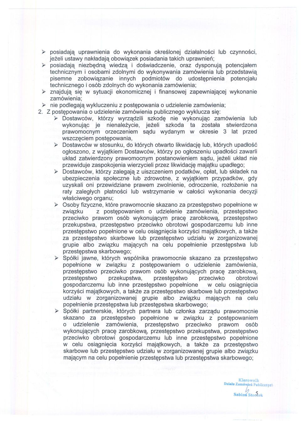 osób zdolnych do wykonania zamówienia; ~ znajduja sie w sytuacji ekonomicznej i finansowej zapewniajacej wykonanie zamówienia; ~ nie podlegaja wykluczeniu z postepowania o udzielenie zamówienia; 2.