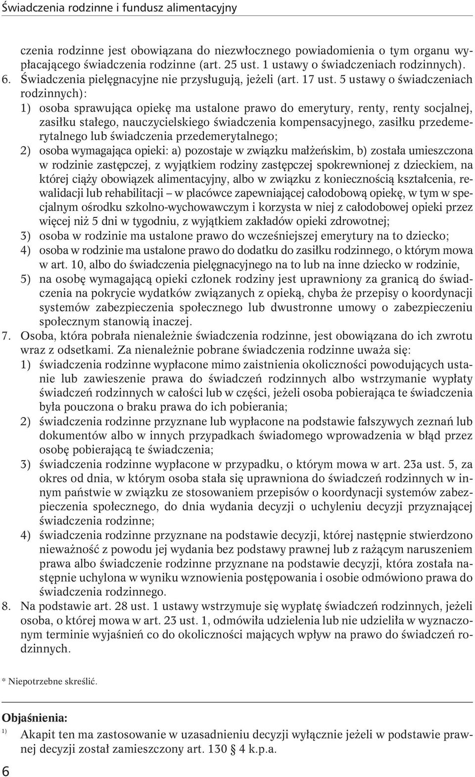 5 ustawy o świadczeniach rodzinnych): 1) osoba sprawująca opiekę ma ustalone prawo do emerytury, renty, renty socjalnej, zasiłku stałego, nauczycielskiego świadczenia kompensacyjnego, zasiłku