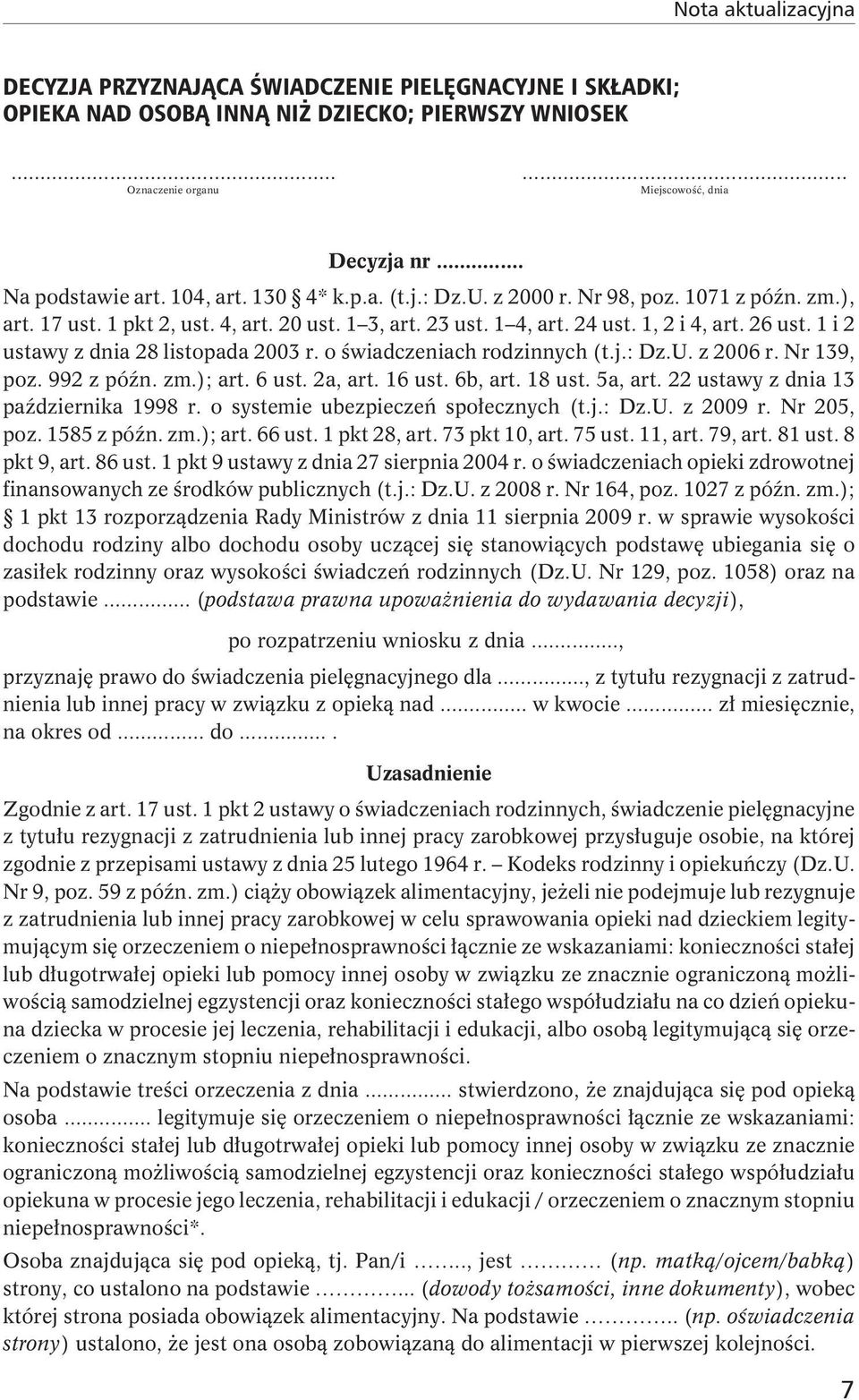 1 i 2 ustawy z dnia 28 listopada 2003 r. o świadczeniach rodzinnych (t.j.: Dz.U. z 2006 r. Nr 139, poz.992zpóźn.zm.);art.6ust.2a,art.16ust.6b,art.18ust.5a,art.22ustawyzdnia13 października 1998 r.