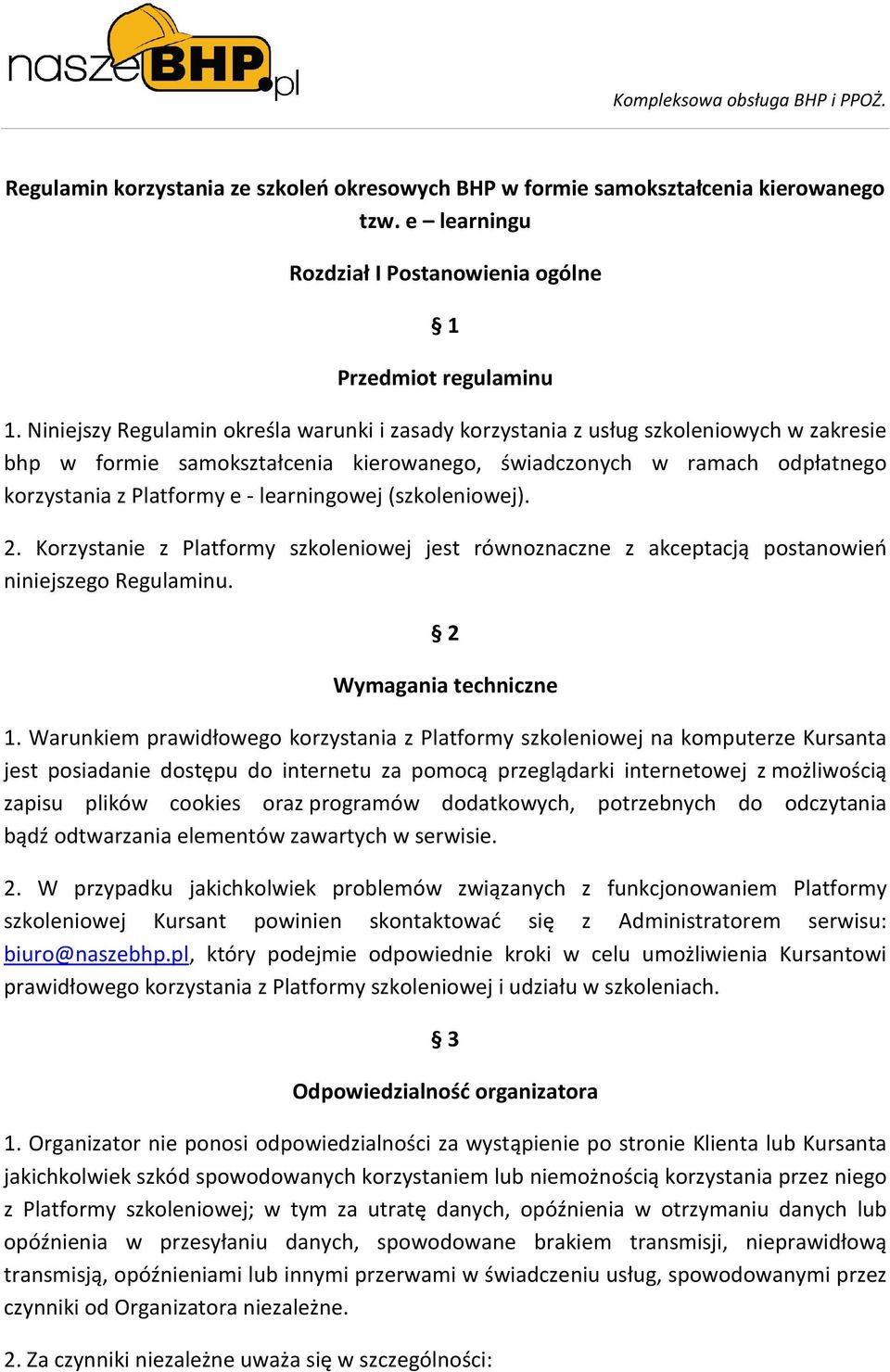 learningowej (szkoleniowej). 2. Korzystanie z Platformy szkoleniowej jest równoznaczne z akceptacją postanowień niniejszego Regulaminu. 2 Wymagania techniczne 1.