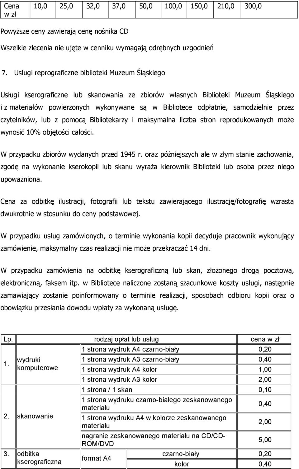 odpłatnie, samodzielnie przez czytelników, lub z pomocą Bibliotekarzy i maksymalna liczba stron reprodukowanych może wynosić 10% objętości całości. W przypadku zbiorów wydanych przed 1945 r.