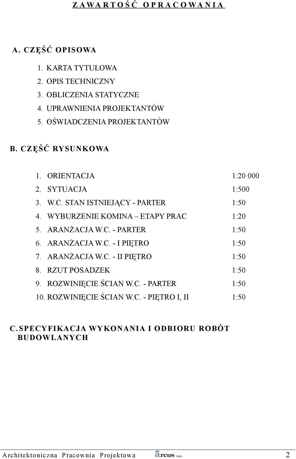 WYBURZENIE KOMINA ETAPY PRAC 1:20 5. ARANŻACJA W.C. - PARTER 1:50 6. ARANŻACJA W.C. - I PIĘTRO 1:50 7. ARANŻACJA W.C. - II PIĘTRO 1:50 8.