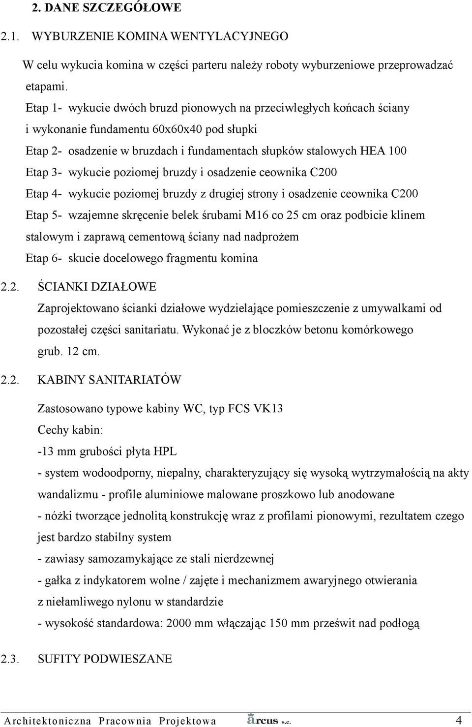 poziomej bruzdy i osadzenie ceownika C200 Etap 4- wykucie poziomej bruzdy z drugiej strony i osadzenie ceownika C200 Etap 5- wzajemne skręcenie belek śrubami M16 co 25 cm oraz podbicie klinem