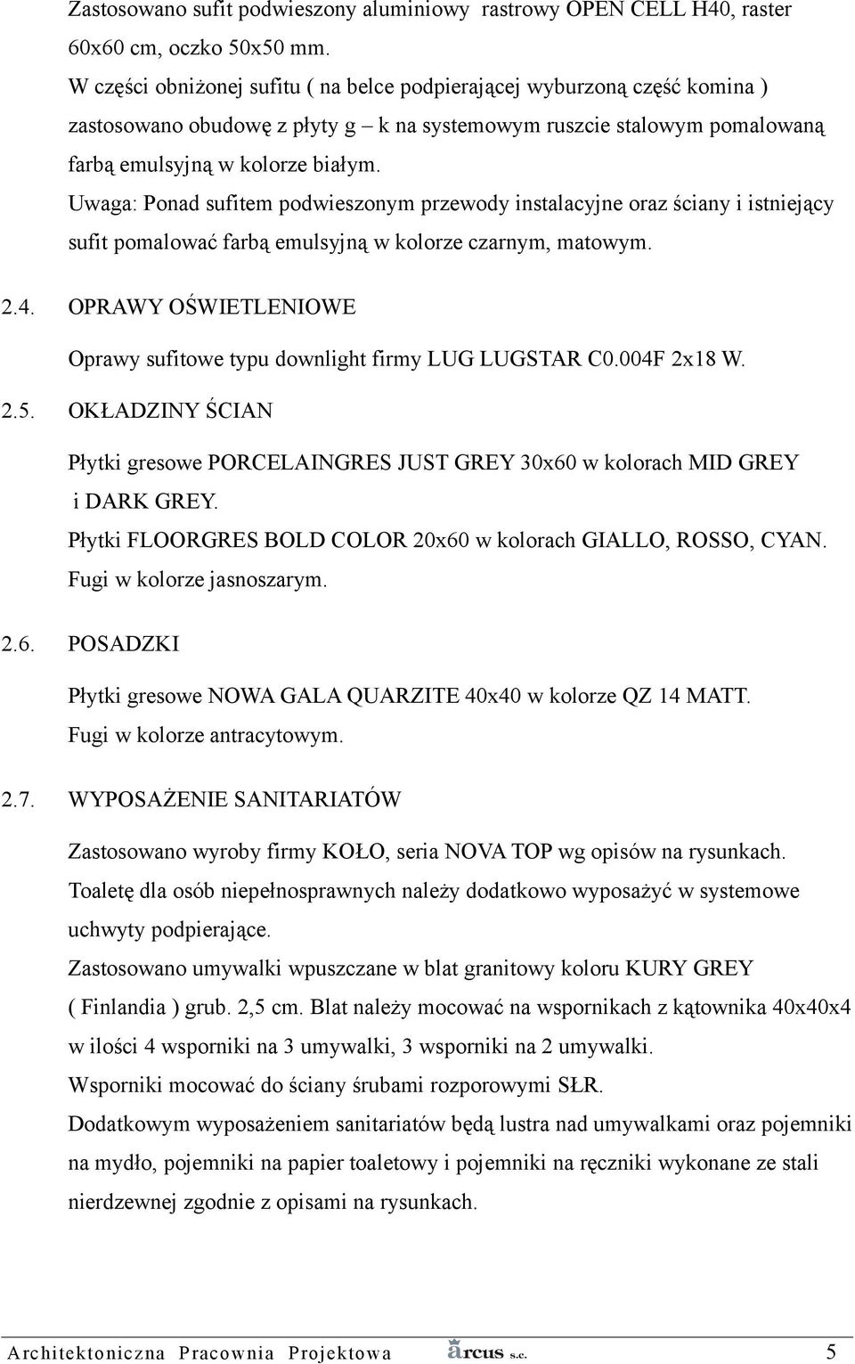Uwaga: Ponad sufitem podwieszonym przewody instalacyjne oraz ściany i istniejący sufit pomalować farbą emulsyjną w kolorze czarnym, matowym. 2.4.