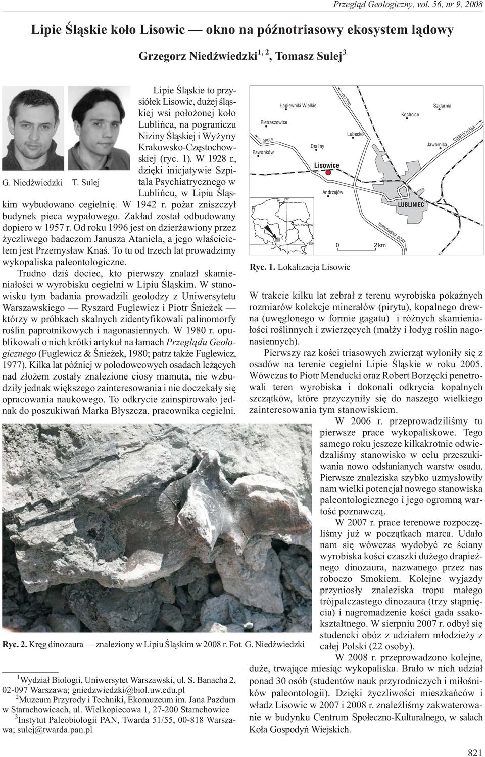 , dziêki inicjatywie Szpitala Psychiatrycznego w Lubliñcu, w Lipiu Œl¹skim wybudowano cegielniê. W 1942 r. po ar zniszczy³ budynek pieca wypa³owego. Zak³ad zosta³ odbudowany dopiero w 1957 r.