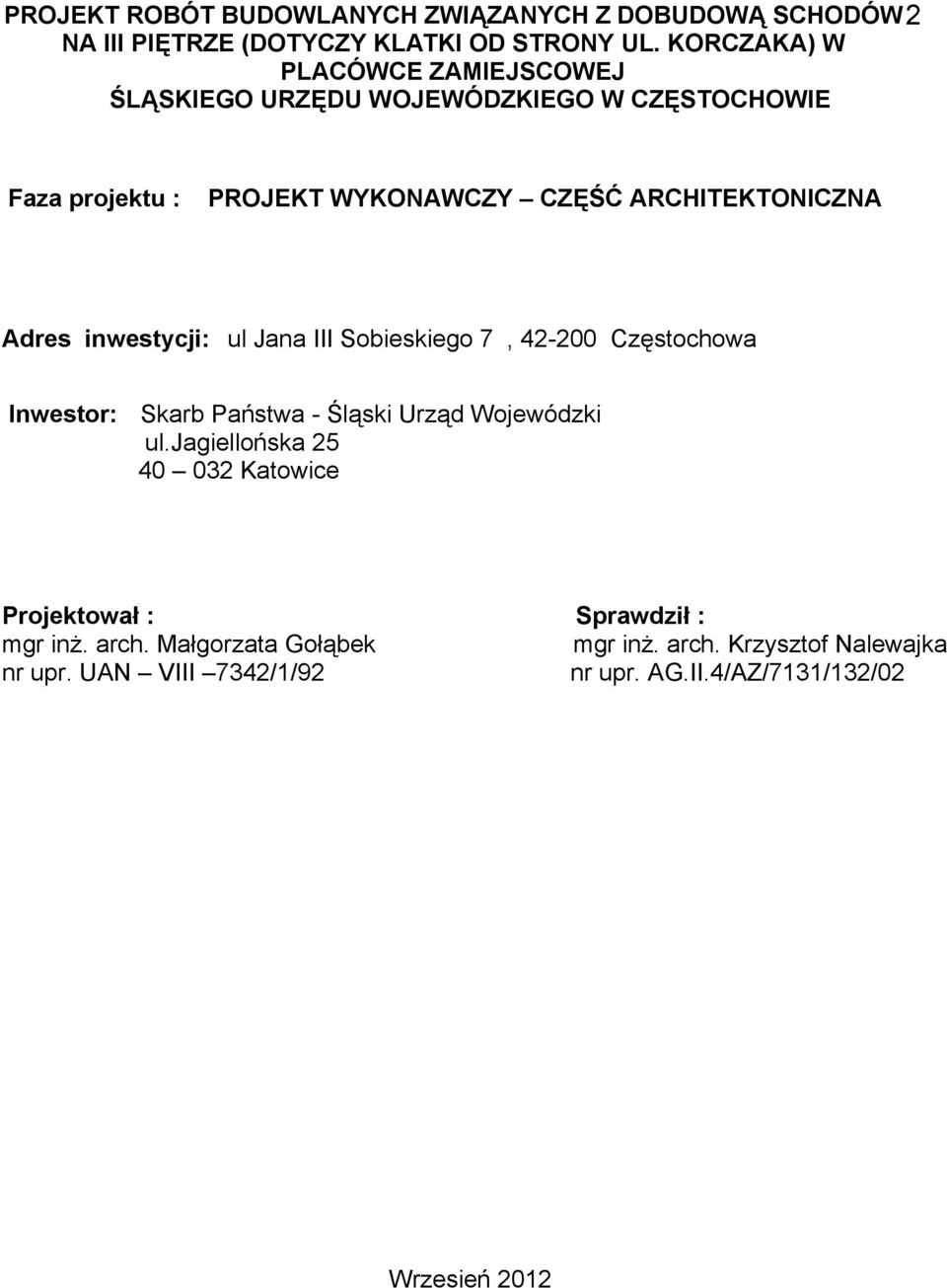 Adres inwestycji: ul Jana III Sobieskiego 7, 42-200 Częstochowa Inwestor: Skarb Państwa - Śląski Urząd Wojewódzki ul.