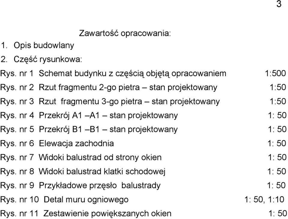 nr 4 Przekrój A1 A1 stan projektowany 1: 50 Rys. nr 5 Przekrój B1 B1 stan projektowany 1: 50 Rys. nr 6 Elewacja zachodnia 1: 50 Rys.