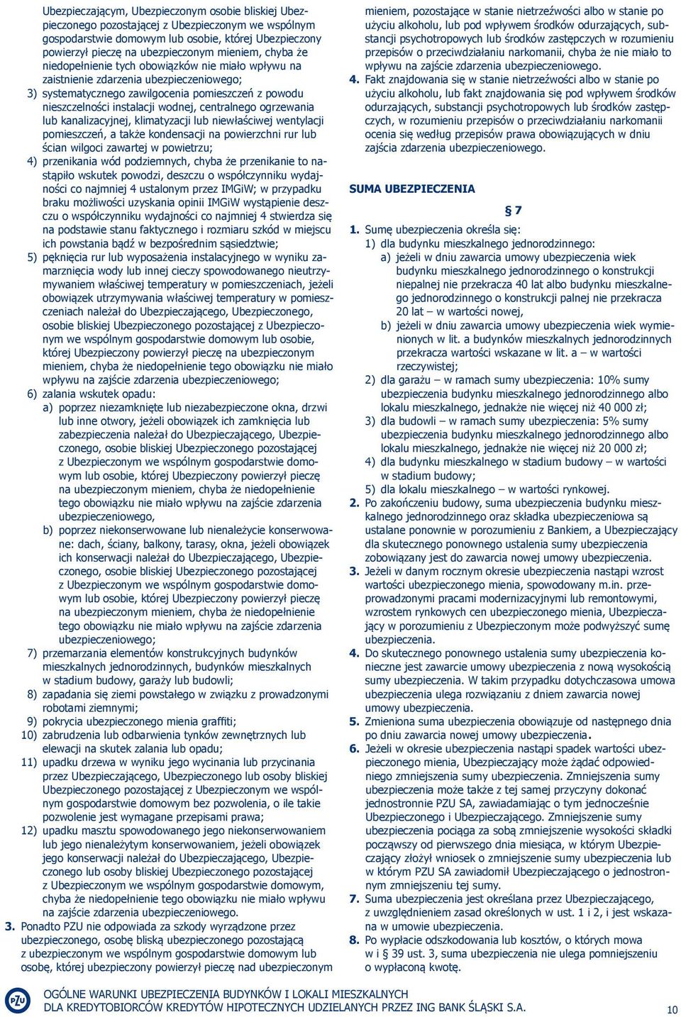 ogrzewania lub kanalizacyjnej, klimatyzacji lub niewłaściwej wentylacji pomieszczeń, a także kondensacji na powierzchni rur lub ścian wilgoci zawartej w powietrzu; 4) przenikania wód podziemnych,