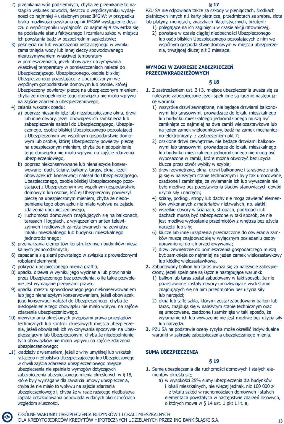 pęknięcia rur lub wyposażenia instalacyjnego w wyniku zamarznięcia wody lub innej cieczy spowodowanego nieutrzymywaniem właściwej temperatury w pomieszczeniach, jeżeli obowiązek utrzymywania