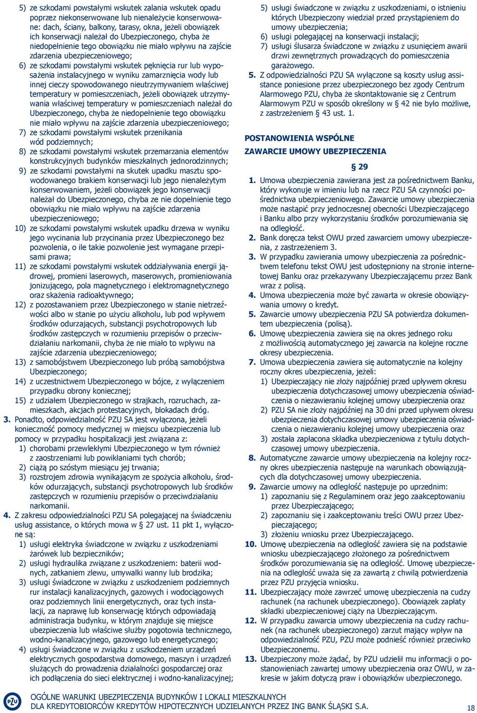 zamarznięcia wody lub innej cieczy spowodowanego nieutrzymywaniem właściwej temperatury w pomieszczeniach, jeżeli obowiązek utrzymywania właściwej temperatury w pomieszczeniach należał do
