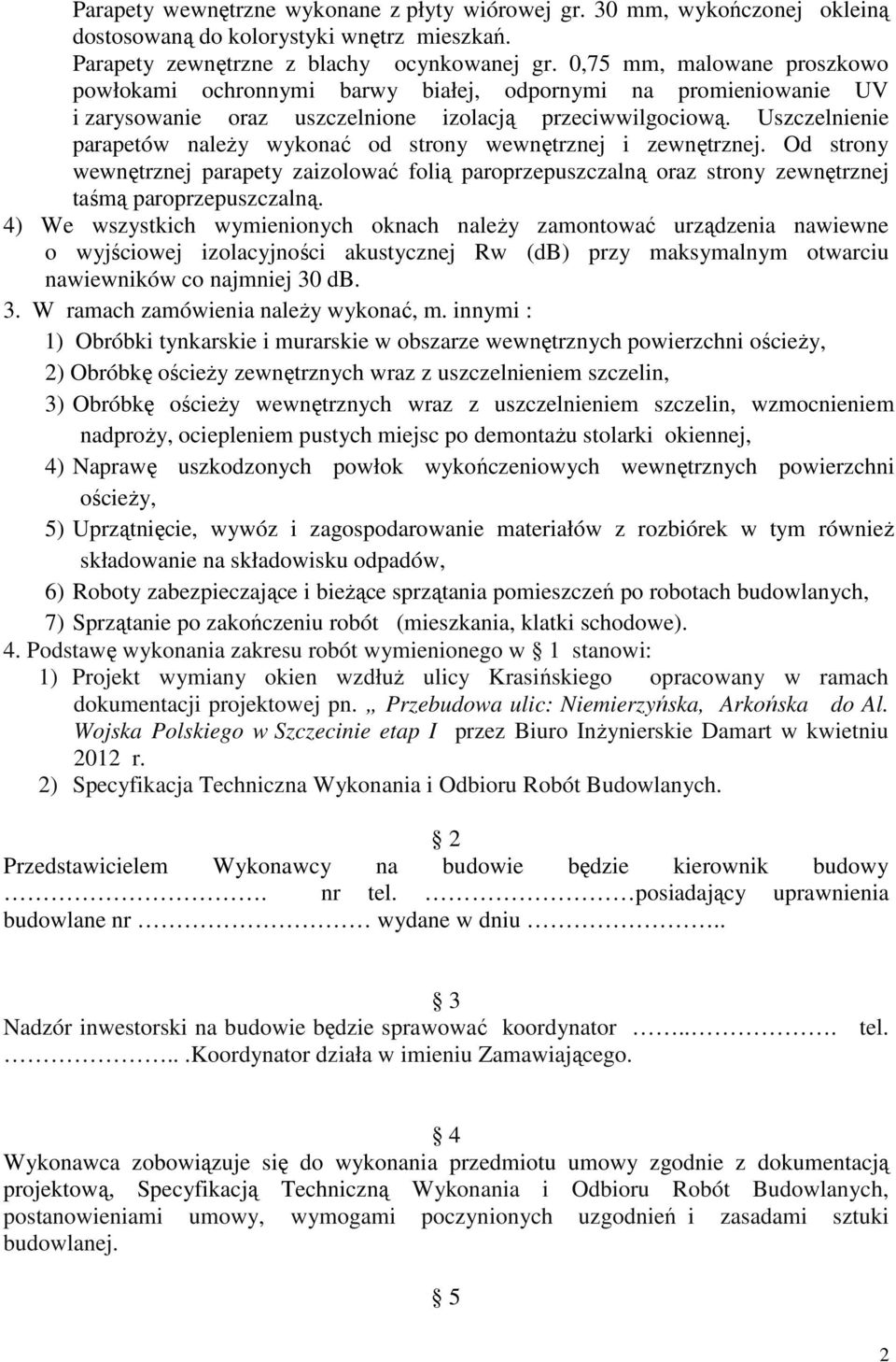 Uszczelnienie parapetów naleŝy wykonać od strony wewnętrznej i zewnętrznej. Od strony wewnętrznej parapety zaizolować folią paroprzepuszczalną oraz strony zewnętrznej taśmą paroprzepuszczalną.