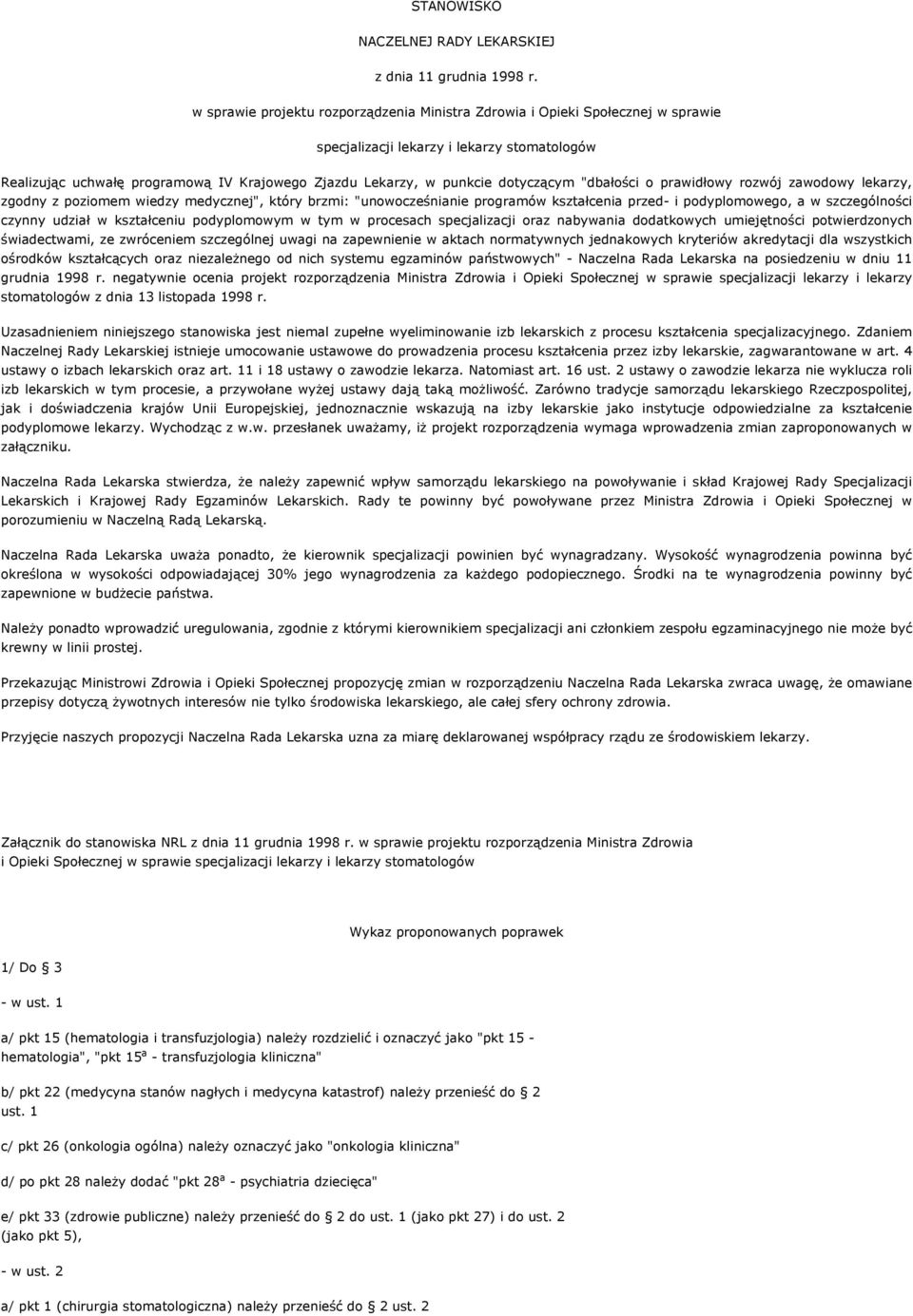 dotyczącym "dbałości o prawidłowy rozwój zawodowy lekarzy, zgodny z poziomem wiedzy medycznej", który brzmi: "unowocześnianie programów kształcenia przed- i podyplomowego, a w szczególności czynny
