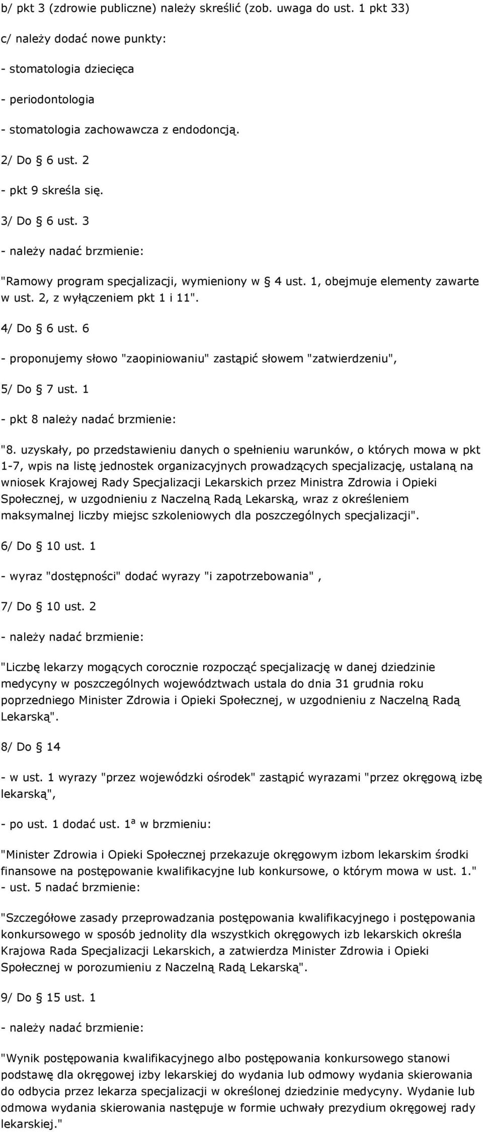 6 - proponujemy słowo "zaopiniowaniu" zastąpić słowem "zatwierdzeniu", 5/ Do 7 ust. 1 - pkt 8 należy nadać brzmienie: "8.