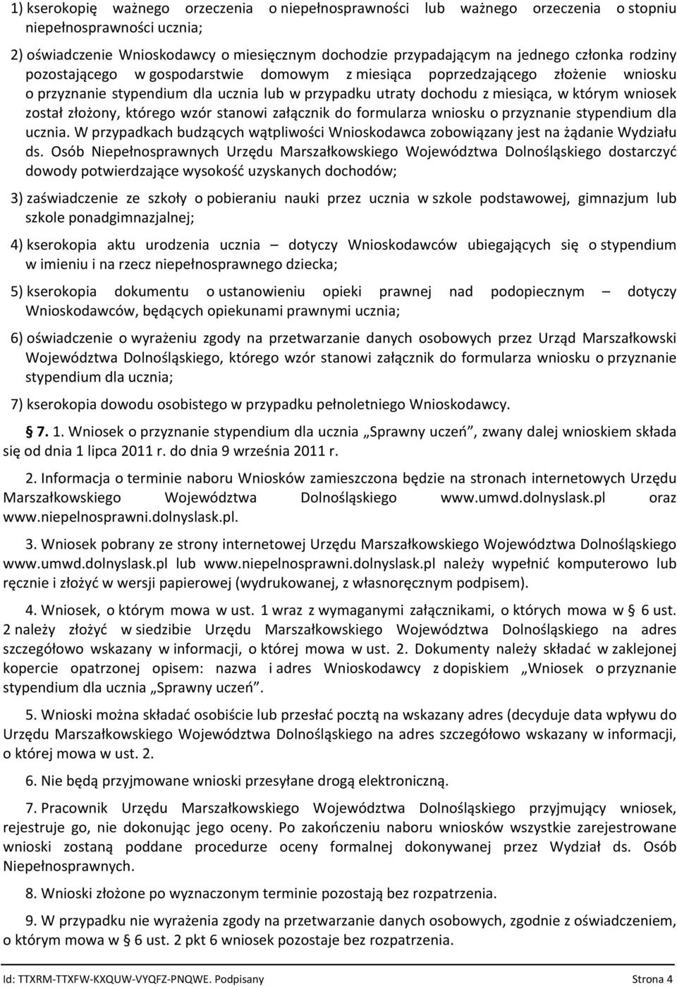 złożony, którego wzór stanowi załącznik do formularza wniosku o przyznanie stypendium dla ucznia. W przypadkach budzących wątpliwości Wnioskodawca zobowiązany jest na żądanie Wydziału ds.